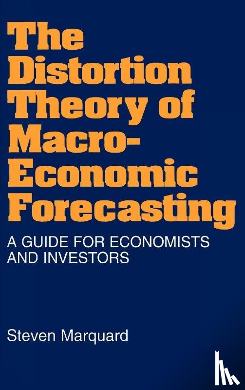 Marquard, Steven - The Distortion Theory of Macroeconomic Forecasting