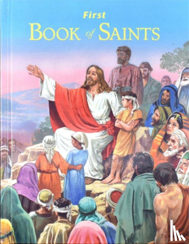 Lovasik, Lawrence G. - First Book of Saints: Their Life-Story and Example