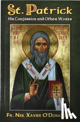 O'Donoghue, Neil Xavier - St. Patrick: His Confession and Other Works