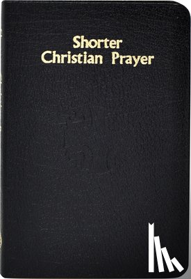 International Commission on English in t - Shorter Christian Prayer: Four-Week Psalter of the Loh Containing Morning Prayer, and Evening Prayer with Selections for Entire Year