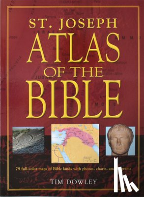 Dowley, Tim - St. Joseph Atlas of the Bible: 79 Full-Color Maps of Bible Lands with Photos, Charts, and Diagrams