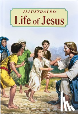 Lovasik, Lawrence G. - Illustrated Life of Jesus