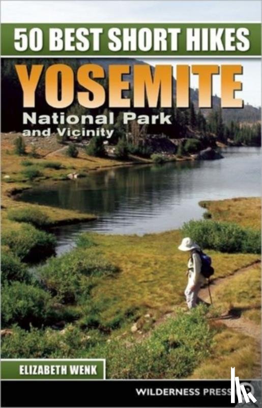 Wenk, Elizabeth - 50 Best Short Hikes: Yosemite National Park and Vicinity