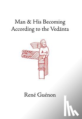 Guenon, Rene - Man and His Becoming According to the Vedanta
