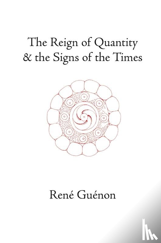 Guenon, Rene - The Reign of Quantity and the Signs of the Times