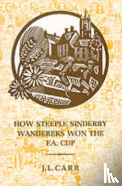 Carr, J L - How Steeple Sinderby Wanderers Won the F.A.Cup