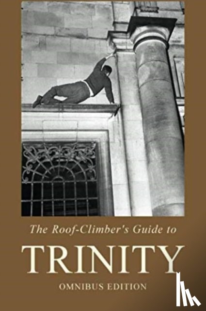 Winthrop-Young, Geoffrey, Hurst, John, Williams, Richard - The Roof-Climber's Guide to Trinity - Omnibus
