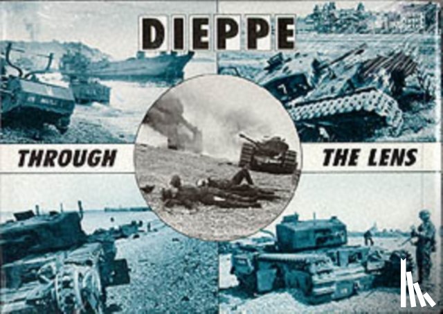 Henry, Hugh G. - Dieppe Through the Lens of the German War Photographer