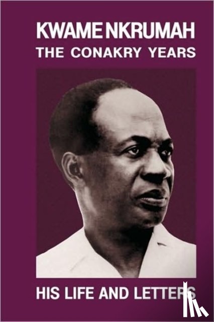 Milne, Kieran - Kwame Nkrumah: Conakry Years