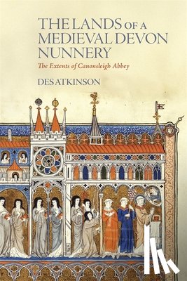  - The Lands of a Medieval Devon Nunnery: the Extents of Canonsleigh Abbey