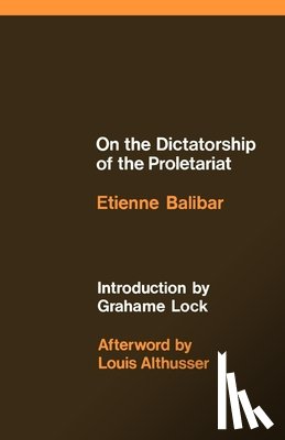 Balibar, Etienne - On the Dictatorship of the Proletariat