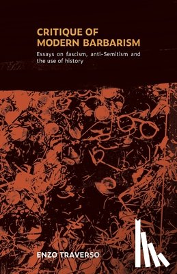 Traverso, Enzo - CRITIQUE OF MODERN BARBARISM