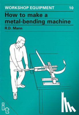 Mann, Bob - How to Make a Metal-Bending Machine