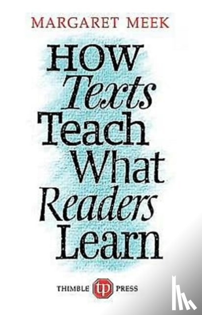 Meek, Margaret - How Texts Teach What Readers Learn