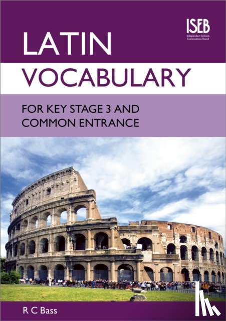 Bass, R. C. - Latin Vocabulary for Key Stage 3 and Common Entrance
