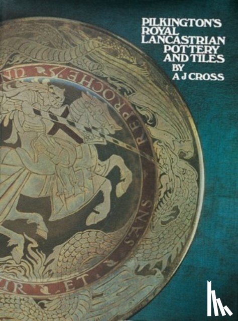 Cross, A. J. - Pilkington's Royal Lancastrian Pottery and Tiles