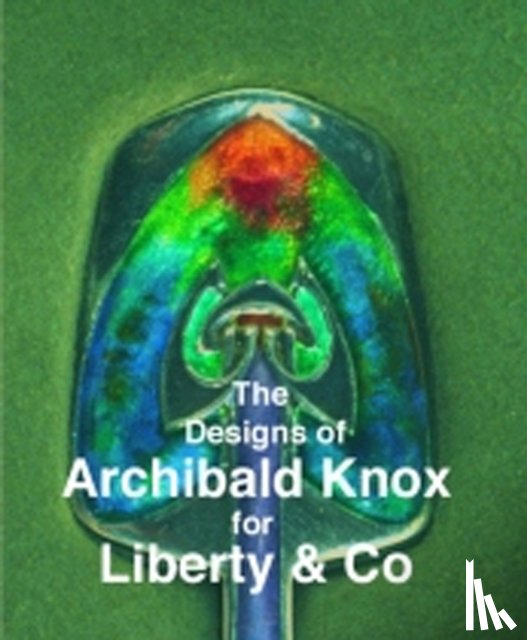 Tilbrook, Adrian J. - The Designs of Archibald Knox for Liberty & Co.