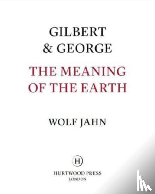 Gilbert & George, Jahn, Wolf - Gilbert & George: The Meaning of the Earth