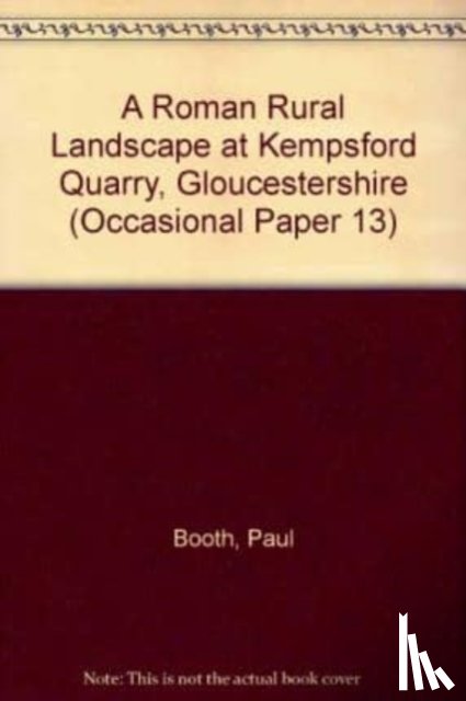 Booth, Paul, Stansbie, Dan - Roman Rural Landscape at Kempsford Quarry, Gloucestershire