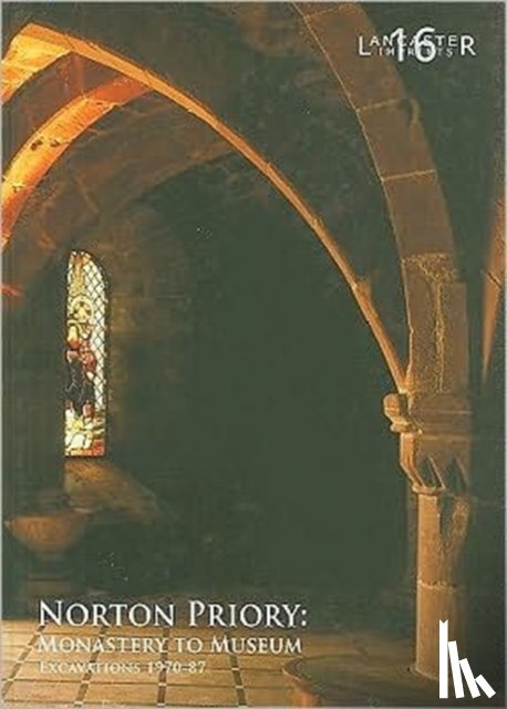 Brown, Fraser, Howard-Davis, Christine - Norton Priory: Monastery to Museum