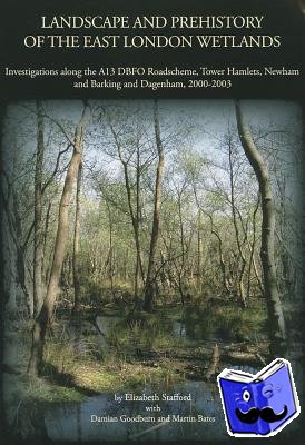 Stafford, Elizabeth - Landscape and Prehistory of the East London Wetlands