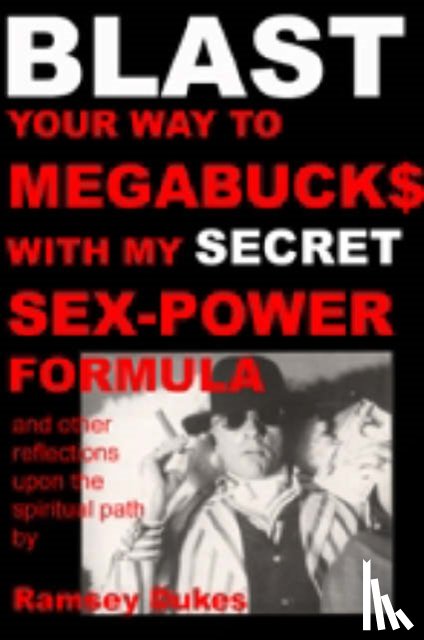 Dukes, Ramsey - BLAST Your Way to Megabuck$ with My SECRET Sex-power Formula
