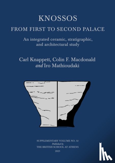 Knappett, Carl, Macdonald, Colin F, Mathioudaki, Iro - Knossos: From First to Second Palace