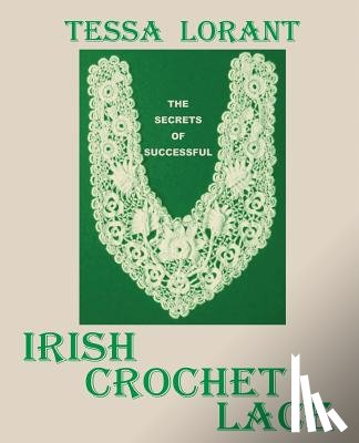 Lorant, Tessa - The Secrets of Successful Irish Crochet Lace