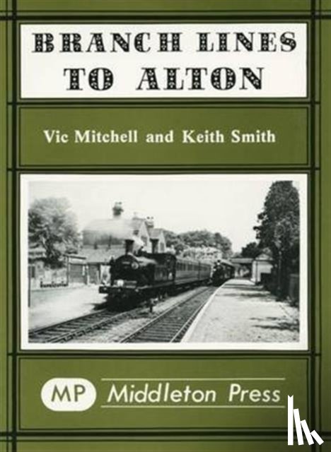 Vic Mitchell, Keith Smith - Branch Lines to Alton