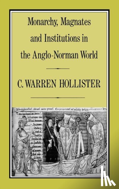 Hollister, C. Warren - Monarchy, Magnates and Institutions in the Anglo-Norman World