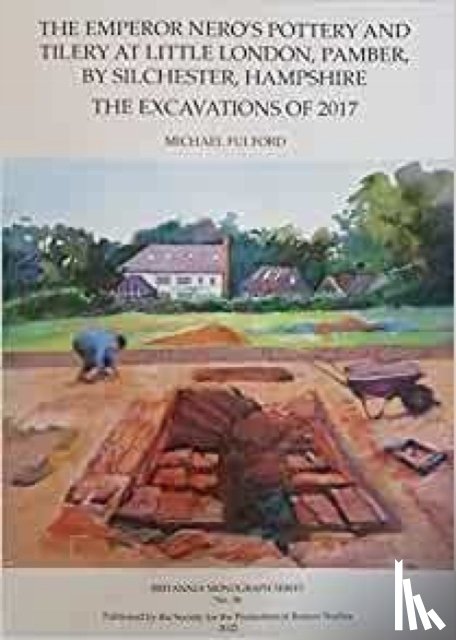 Fulford, Michael - The Emperor Nero's Pottery and Tilery at Little London, Pamber, by Silchester, Hampshire