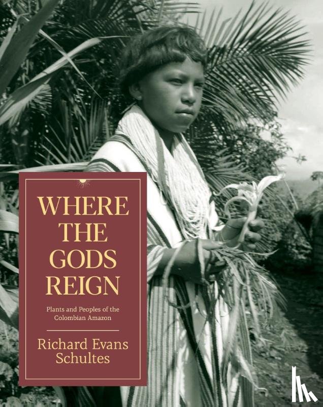 Schultes, Richard Evans - Where the Gods Reign