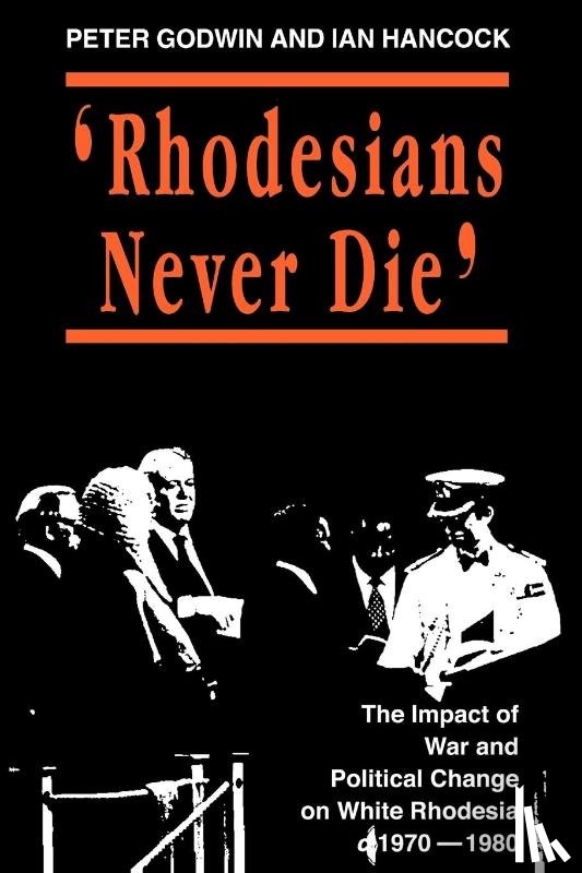 Godwin, Peter, Hancock, Ian - Rhodesians Never Die