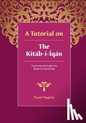 Fazel Naghdy, Naghdy - A Tutorial on the Kitab-i-Iqan