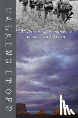 Peacock, Doug - Walking It Off: A Veteran's Chronicle of War and Wilderness