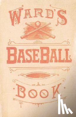 Ward, John Montgomery - Ward's Baseball Book