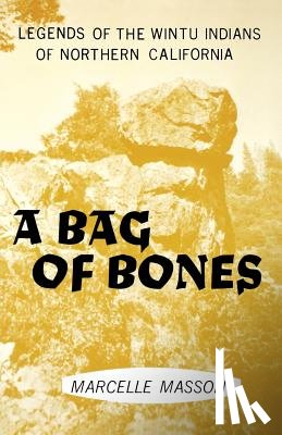 Masson, Marcelle - A Bag of Bones, Legends of the Wintu