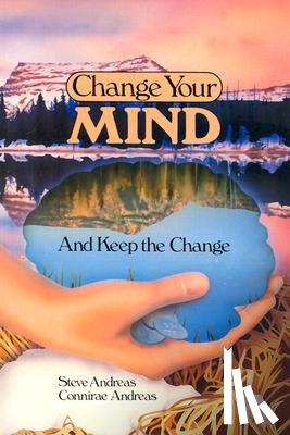 Andreas, Steve - Change Your Mind - and Keep the Change: Advanced NLP Submodalities Interventions