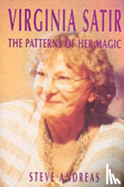 Steve Andreas - Virginia Satir: the Patterns of Her Magic