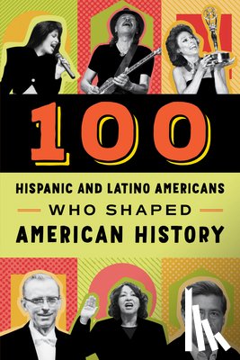 Laezman, Rick - 100 Hispanic and Latino Americans Who Shaped American History