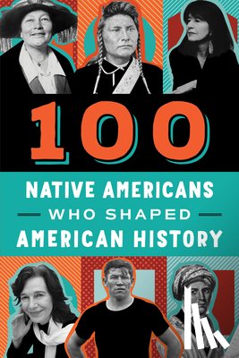 Juettner, Bonnie - 100 Native Americans: Who Shaped American History