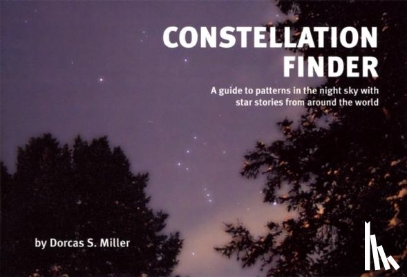 Miller, Dorcas S. - Constellation Finder: A Guide to Patterns in the Night Sky with Star Stories from Around the World