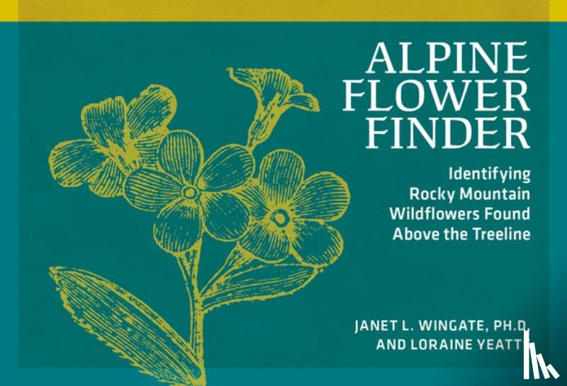 Wingate, Janet L. - Alpine Flower Finder: Identifying Wildflowers Above the Rocky Mountain Treeline