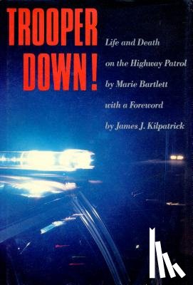 Bartlett, Marie - Trooper Down!: Life and Death on the Highway Patrol