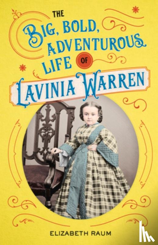 Raum, Elizabeth - The Big, Bold, Adventurous Life of Lavinia Warren