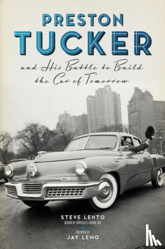 Lehto, Steve - Preston Tucker and His Battle to Build the Car of Tomorrow
