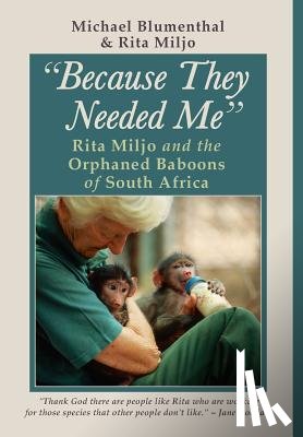 Blumenthal, Michael, Miljo, Rita - Because They Needed Me: Rita Miljo and the Orphaned Baboons of South Africa
