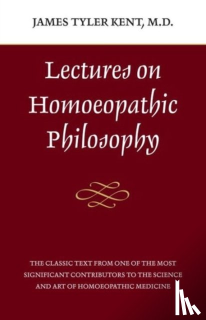 Kent, James Tyler - Lectures on Homeopathic Philosophy