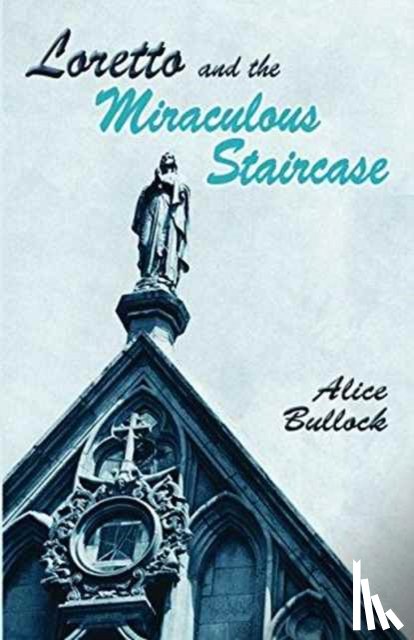 Bullock, Alice - Loretto and the Miraculous Staircase