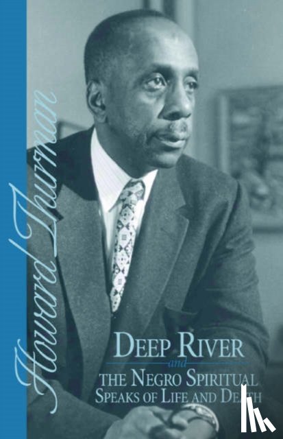 Thurman, Howard - Deep River and the Negro Spiritual Speaks of Life and Death